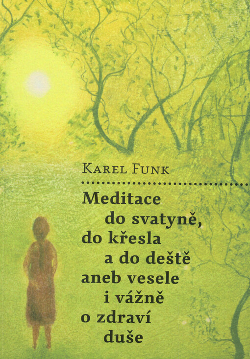 Meditace do svatyně, do křesla a do deště, aneb, Vesele i vážně o zdraví duše