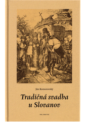 Tradičná svadba u Slovanov  (odkaz v elektronickém katalogu)