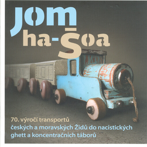 Jom ha-šoa : 70. výročí transportů českých a moravských Židů do nacistických ghett a koncentračních táborů