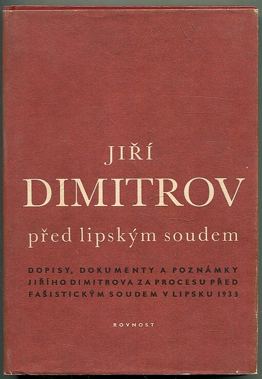 Jiří Dimitrov před lipským soudem : dopisy, dokumenty a pozn. Jiřího Dimitrova za procesu před fašistickým soudem v Lipsku 1933