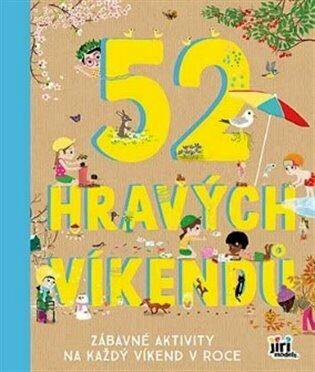 52 hravých víkendů : zábavné aktivity na každý víkend v roce