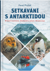Setkávání s Antarktidou : historie kontinentu, dobývání a výzkum, česká stopa  (odkaz v elektronickém katalogu)