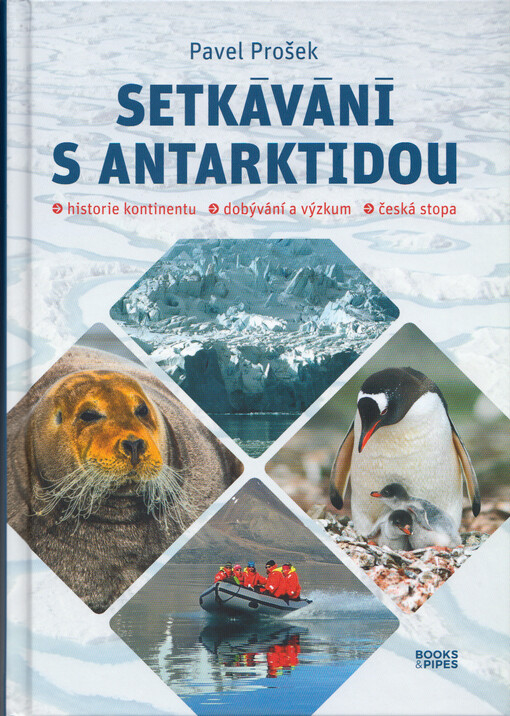 Setkávání s Antarktidou : historie kontinentu, dobývání a výzkum, česká stopa