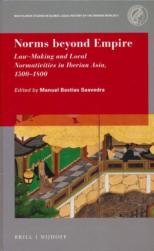 Norms beyond empire : law-making and local normativities in Iberian Asia, 1500-1800