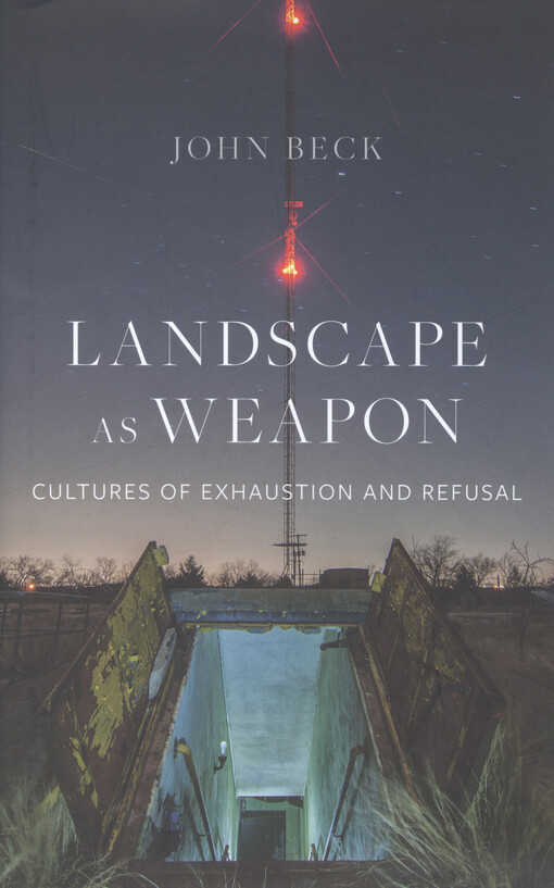 Landscape as weapon : cultures of exhaustion and refusal