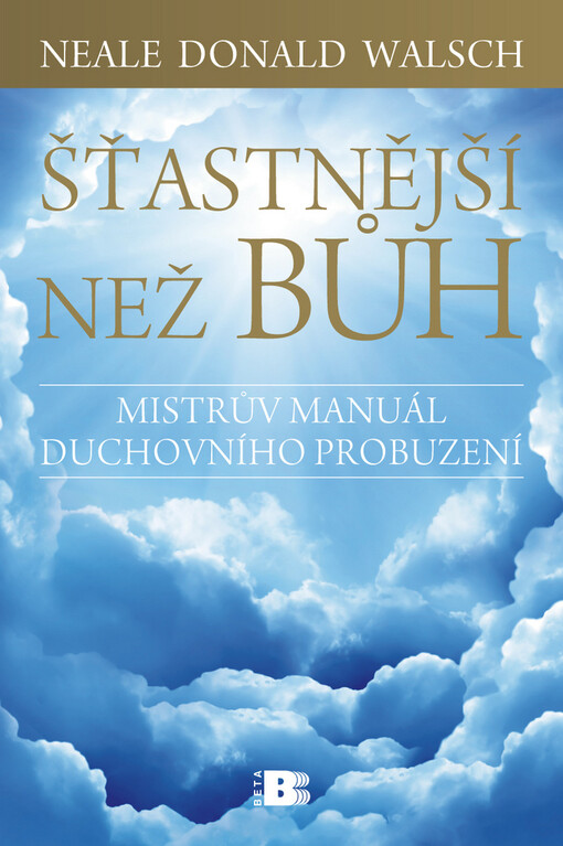 Šťastnější než Bůh : proměňte svůj všední život v nevšední zážitek