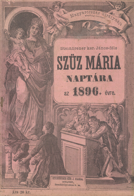 Steinbrener Ker. János-féle Szüz Mária naptára : a magyar nép számára az ...-iki szökö évre : képes kalendáriom sok hasznos és mulattató olvasmányokkal