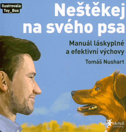 Neštěkej na svého psa : manuál láskyplné a efektivní výchovy