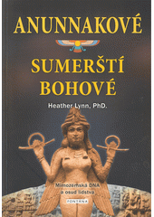Anunnakové: sumerští bohové : mimozemská DNA a osud lidstva : od Edenu po armagedon  (odkaz v elektronickém katalogu)