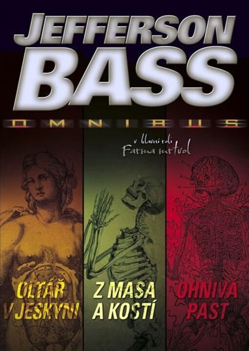 Oltář v jeskyni ; Z masa a kostí ; Ohnivá past : Jefferson Bass omnibus : v hlavní roli Farma mrtvol