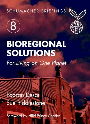 Bioregional Solutions: For Living on One Planet (Schumacher Briefing)