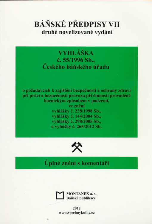 Báňské předpisy : úplné znění s komentáři. VII, Vyhláška č. 55/1996 Sb., Českého báňského úřadu, o požadavcích k zajištění bezpečnosti a ochrany zdraví při práci a bezpečnosti provozu při činnosti prováděné hornickým způsobem v podzemí, ve znění vyhlášky č. 238/1998 Sb., vyhlášky č. 144/2004 Sb., vyhlášky č. 298/2005 Sb. a vyhlášky č. 265/2012 Sb.
