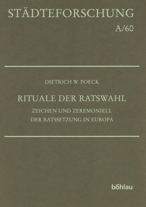 Rituale der Ratswahl : Zeichen und Zeremoniell der Ratssetzung in Europa (12. - 18. Jahrhundert)
