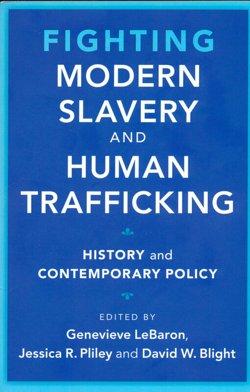 Fighting modern slavery and human trafficking : history and contemporary policy