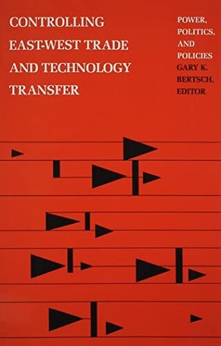 Controlling East-West trade and technology transfer : power, politics, and policies