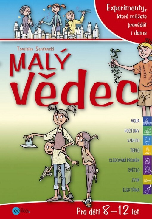 Malý vědec : experimenty, které můžete provádět i doma