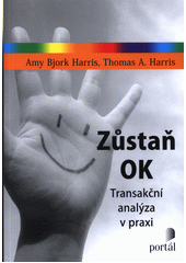 Zůstaň OK : transakční analýza v praxi  (odkaz v elektronickém katalogu)