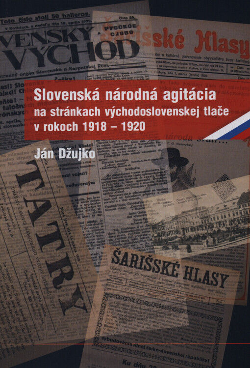 Slovenská národná agitácia na stránkach východoslovenskej tlače v rokoch 1918-1920