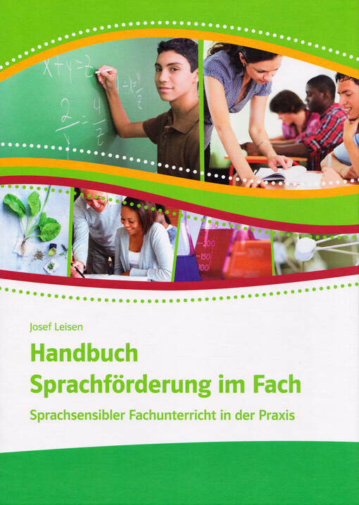 Handbuch Sprachförderung im Fach : sprachsensibler Fachunterricht in der Praxis : Grundlagenwissen, Anregungen und Beispiele für die Unterstützung von sprachschwachen Lernern und Lernern mit Zuwanderungsgeschichte beim Sprechen, Lesen, Schreiben und Üben im Fach : Praxismaterialen