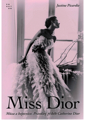 Miss Dior : múza a bojovnice, pravdivý příběh Catherine Dior  (odkaz v elektronickém katalogu)