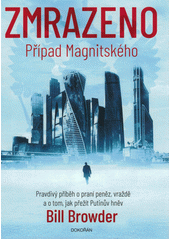 Zmrazeno : případ Magnitského : pravdivý příběh o praní peněz, vraždě a o tom, jak přežít Putinův hněv  (odkaz v elektronickém katalogu)
