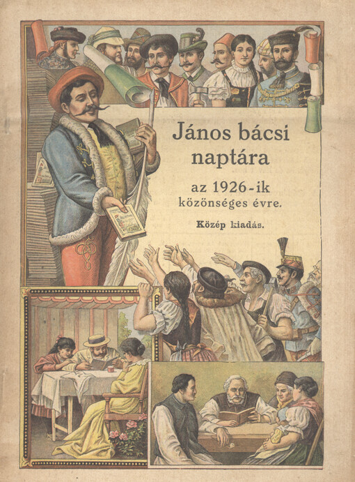 János bácsi naptára az ... közönséges évre : mesék, mondák, regék évkönyve a magyar nép minden osztálya részére