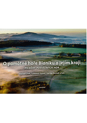 O památné hoře Blaníku a jejím kraji : příběhy posvátných hor  (odkaz v elektronickém katalogu)