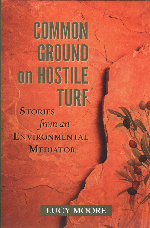 Common ground on hostile turf : stories from an environmental mediator