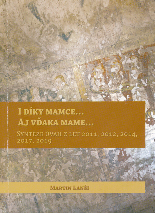 I díky mamce... = Aj vďaka mame... : syntéze úvah z let 2011, 2012, 2014, 2017, 2019