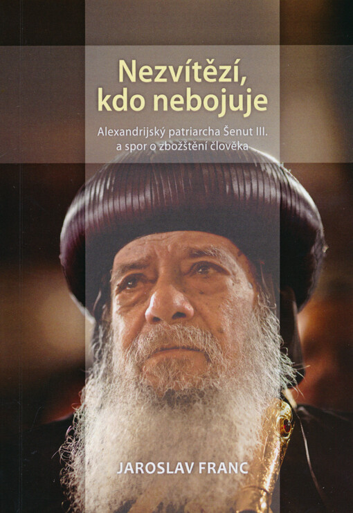 Nezvítězí, kdo nebojuje : alexandrijský patriarcha Šenut III. a spor o zbožštění člověka