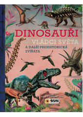 Dinosauři - vládci světa : a další prehistorická zvířata  (odkaz v elektronickém katalogu)