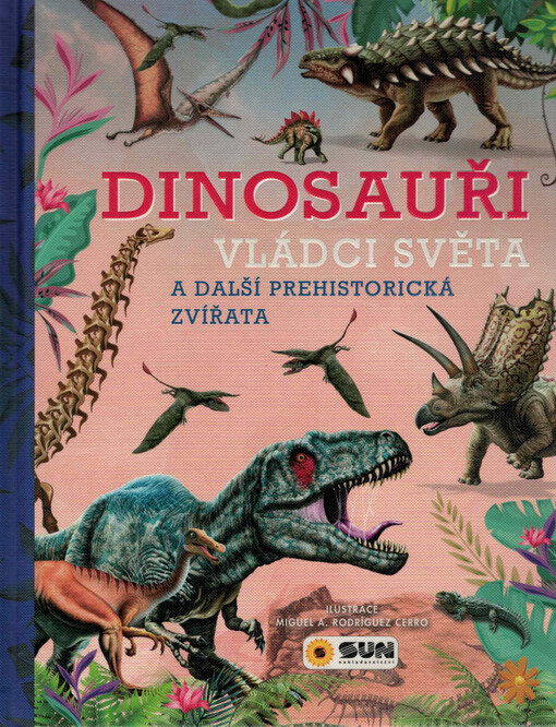 Dinosauři - vládci světa : a další prehistorická zvířata