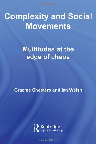Complexity and Social Movements: Multitudes at the Edge of Chaos (International Library of Sociology)