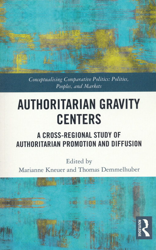 Authoritarian gravity centers : a cross-regional study of authoritarian promotion and diffusion