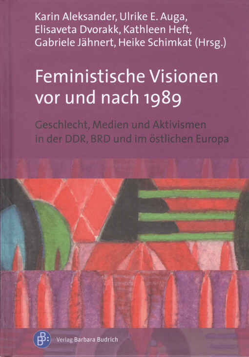 Feministische Visionen vor und nach 1989 : Geschlecht, Medien und Aktivismen in der DDR, BRD und im östlichen Europa