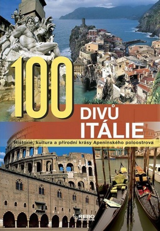 100 divů Itálie : historie, kultura a přírodní krásy Apeninského poloostrova