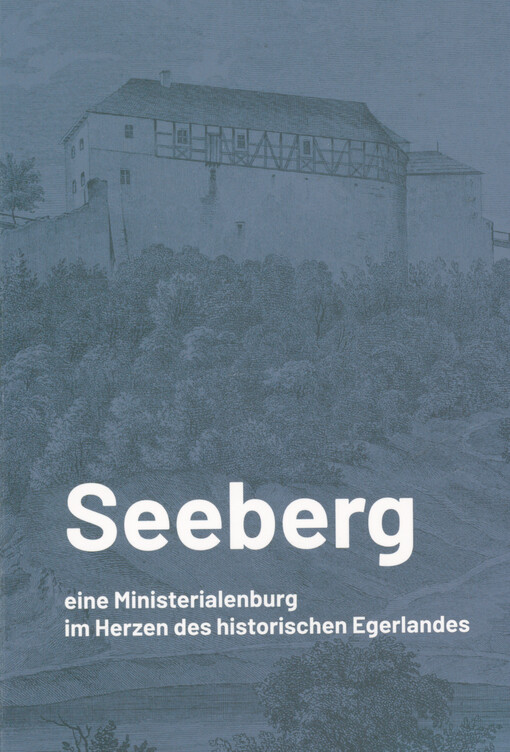 Seeberg : eine Ministerialenburg im Herzen des historischen Egerlandes