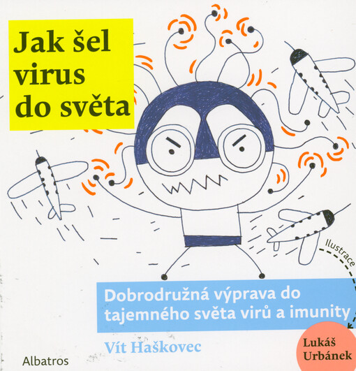 Jak šel virus do světa : dobrodružná výprava do tajemného světa virů a imunity