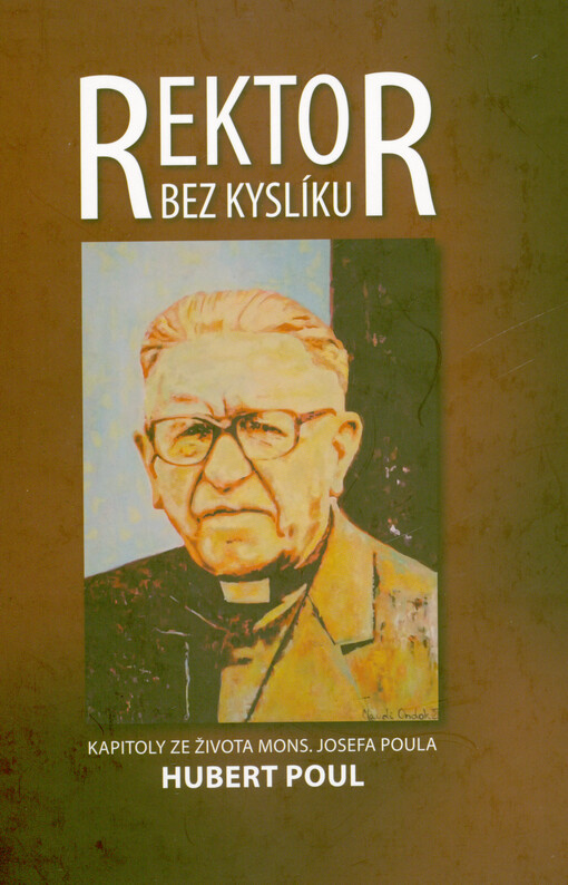 Rektor bez kyslíku : kapitoly ze života Mons. Josefa Poula