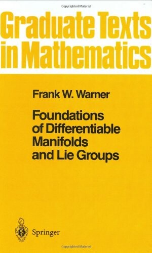 Foundations of Differentiable Manifolds and Lie Groups (Graduate Texts in Mathematics) (v. 94)