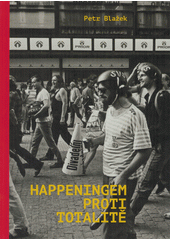 Happeningem proti totalitě : Společnost za veselejší současnost v roce 1989  (odkaz v elektronickém katalogu)