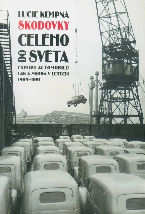 Škodovky do celého světa : export automobilů L&K a Škoda v letech 1905-1991