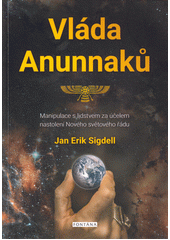 Vláda Anunnaků : manipulace s lidstvem za účelem nastolení Nového světového řádu  (odkaz v elektronickém katalogu)