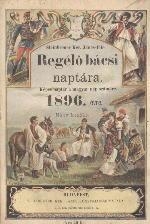 Regélő bácsi nagy képes naptár, az ... évre : mesék, mondák, regék évkönyve a magyar nép minden osztálya számára