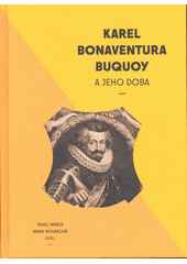 Karel Bonaventura Buquoy a jeho doba  (odkaz v elektronickém katalogu)