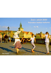 Život v ulicích 2020 : průvodce českou kulturou = Life in the streets 2020 : Czech culture guide  (odkaz v elektronickém katalogu)