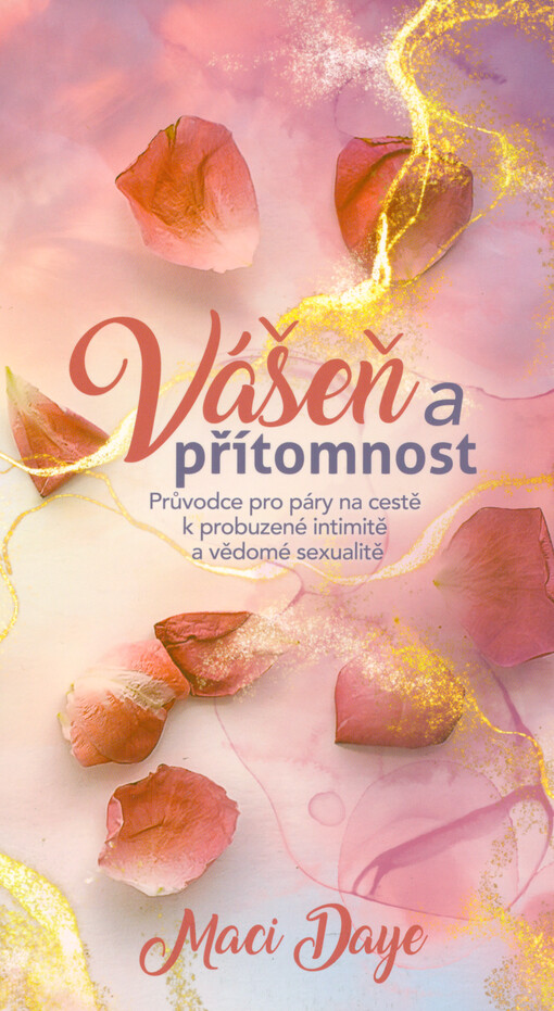 Vášeň a přítomnost : průvodce pro páry na cestě k probuzené intimitě a vědomé sexualitě