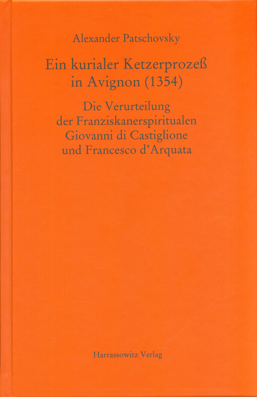 Ein kurialer Ketzerprozeß in Avignon (1354) : Die Verurteilung der Franziskanerspiritualen Giovanni di Castiglione und Francesco d’Arquata