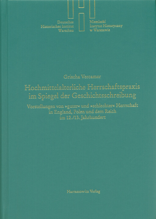Hochmittelalterliche Herrschaftspraxis im Spiegel der Geschichtsschreibung : Vorstellungen von »guter« und »schlechter« Herrschaft in England, Polen und dem Reich im 12./13. Jahrhundert