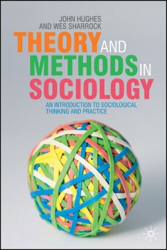 Theory and Methods in Sociology: An Introduction to Sociological Thinking and Practice